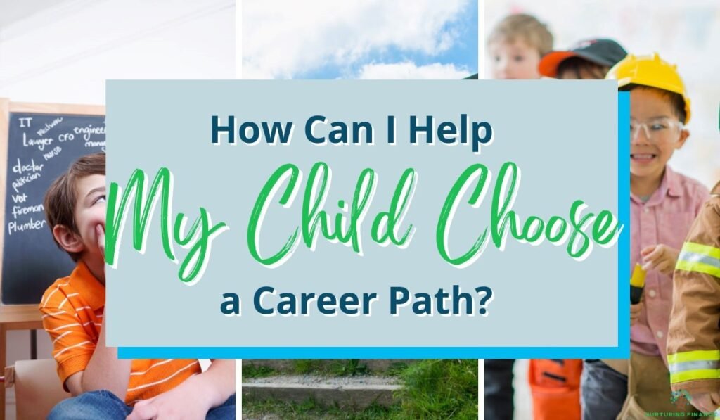 How Can I Help My Child Choose a Career Path?